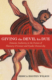 Giving the Devil His Due: Demonic Authority in the Fiction of Flannery O'Connor and Fyodor Dostoevsky