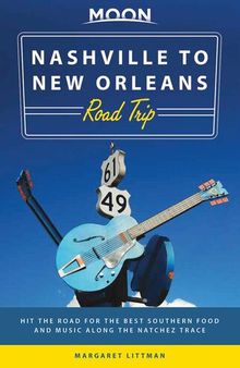 Moon Nashville to New Orleans Road Trip: Hit the Road for the Best Southern Food and Music Along the Natchez Trace
