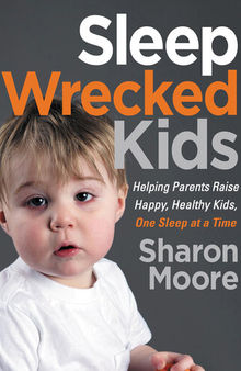 Sleep Wrecked Kids: Helping parents raise happy, healthy kids, one sleep at a time