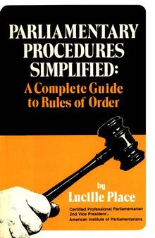 Parliamentary Procedures Simplified: A Complete Guide to Rules of Order