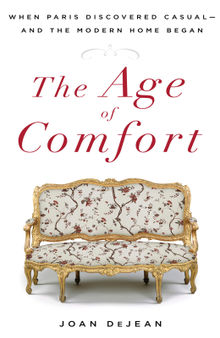 The age of comfort : when Paris discovered casual—and the modern home began
