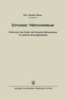 Schweizer Mehrwertsteuer: Einführung in das System der Schweizer Mehrwertsteuer mit typischen Buchungsbeispielen