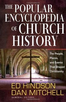 The Popular Encyclopedia of Church History: The People, Places, and Events That Shaped Christianity