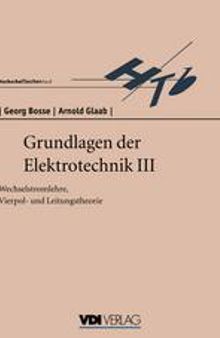 Grundlagen der Elektrotechnik III: Wechselstromlehre, Vierpol- und Leitungstheorie