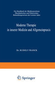 Moderne Therapie in Innerer Medizin und Allgemeinpraxis: Ein Handbuch der Medikamentösen, Physikalischen und Diätetischen Behandlungsweisen der Letzten Jahre