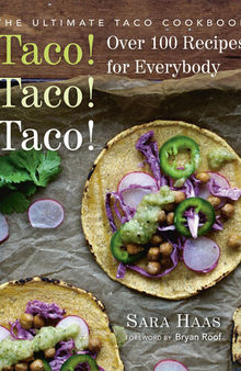 Taco! Taco! Taco!: The Ultimate Taco Cookbook--Over 100 Recipes for Everybody