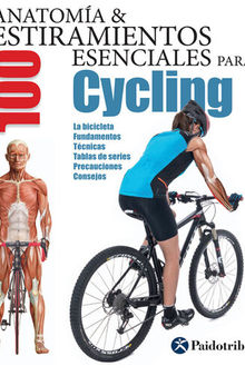 Anatomía & 100 estiramientos para Cycling (Color): La bicicleta, fundamentos, técnicas, tablas de series, precauciones, consejos