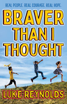Braver than I Thought: Real People. Real Courage. Real Hope.