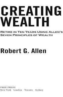 Creating Wealth: Retire in Ten Years Using Allen's Seven Principles of Wealth