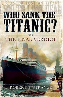 Who Sank the Titanic?: The Final Verdict