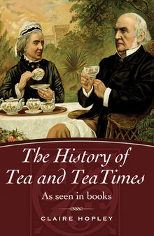 The History of Tea and Teatimes: As Seen in Books