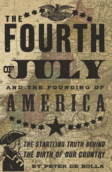 The Fourth of July and the Founding of America: The Startling Truth Behind the Birth of Our Country