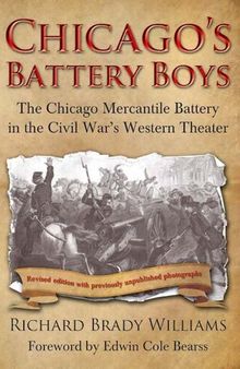 Chicago's Battery Boys: The Chicago Mercantile Battery in the Civil War's Western Theater
