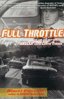 Full Throttle: The Life and Fast Times of Nascar Legend Curtis Turner