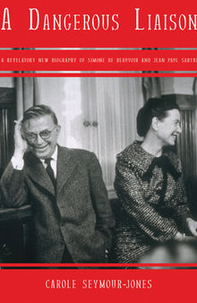 A Dangerous Liaison: A Revelatory New Biography of Simon de Beauvoir and Jean-Paul Sartre