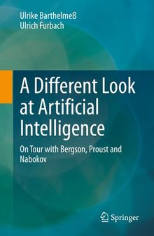 A Different Look at Artificial Intelligence: On Tour with Bergson, Proust and Nabokov (Die blaue Stunde der Informatik)
