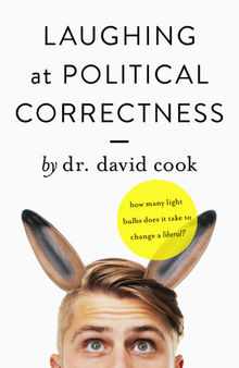 Laughing at Political Correctness: How many lightbulbs does it take to change a liberal?