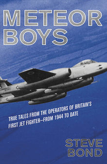 Meteor Boys: True Tales from the Operators of Britain's First Jet Fighter—From 1944 to Date
