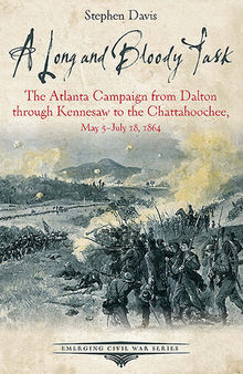 A Long and Bloody Task: The Atlanta Campaign from Dalton through Kennesaw to the Chattahoochee, May 5–July 18, 1864