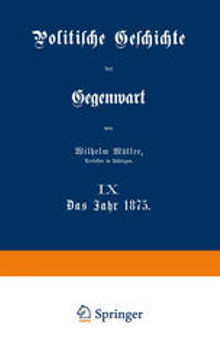 Politische Geschichte der Gegenwart: IX Das Jahr 1875