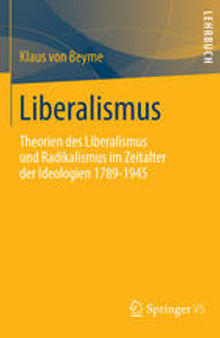 Liberalismus: Theorien des Liberalismus und Radikalismus im Zeitalter der Ideologien 1789-1945