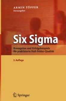 Six Sigma: Konzeption und Erfolgsbeispiele für praktizierte Null-Fehler-Qualität