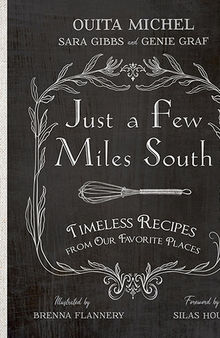 Just a Few Miles South: Timeless Recipes from Our Favorite Places