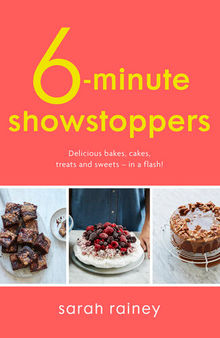 Six-Minute Showstoppers: Delicious bakes, cakes, treats and sweets – in a flash!