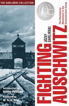 Fighting Auschwitz: The Resistance Movement in the Concentration Camp