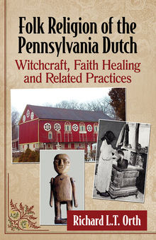 Folk Religion of the Pennsylvania Dutch: Witchcraft, Faith Healing and Related Practices