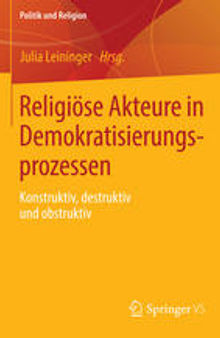 Religiöse Akteure in Demokratisierungsprozessen: Konstruktiv, destruktiv und obstruktiv