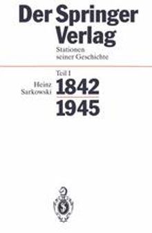Der Springer-Verlag: Stationen seiner Geschichte Teil I: 1842–1945