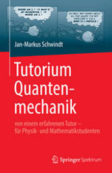 Tutorium Quantenmechanik: von einem erfahrenen Tutor - für Physik- und Mathematikstudenten