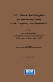 Der Steinkohlenbergbau des Preussischen Staates in der Umgebung von Saarbrücken: IV. Teil. Die Absatzverhältnisse der Königlichen Saarbrücker Steinkohlengruben in den letzten 20 Jahren (1884–1903)