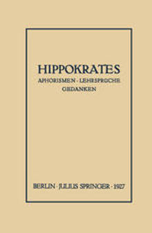 Hippokrates: Eine Auslese seiner Gedanken über den gesunden und kranken Menschen und über die Heilkunst