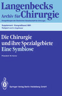 Die Chirurgie und ihre Spezialgebiete Eine Symbiose: 108. Kongreß der Deutschen Gesellschaft für Chirurgie 16.–20. April 1991, München