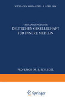 Verhandlungen der Deutschen Gesellschaft für Innere Medizin: Siebzigster Kongress Gehalten zu Wiesbaden vom 6. April–9. April 1964