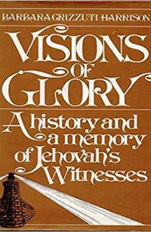 Visions of Glory , A history and a memory of Jehovahs Witnesses .
