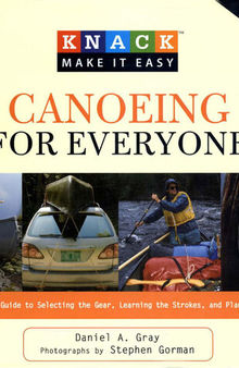 Knack Canoeing for Everyone: A Step-by-Step Guide to Selecting the Gear, Learning the Strokes, and Planning Your Trip