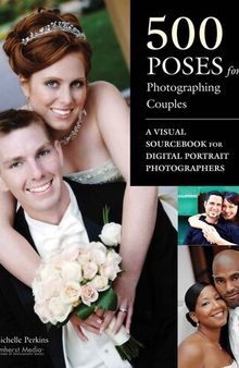 500 Poses for Photographing Couples: A Visual Sourcebook for Digital Portrait Photographers