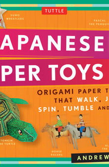 Japanese Paper Toys Kit: Origami Paper Toys that Walk, Jump, Spin, Tumble and Amaze! (Downloadable Material Included)