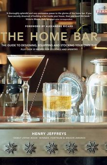 The Home Bar: From simple bar carts to the ultimate in home bar design and drinks