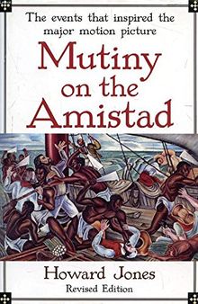Mutiny on the Amistad: The Saga of a Slave Revolt and its Impact on American Abolition, Law, and Diplomacy