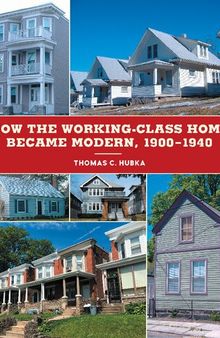 How the Working-Class Home Became Modern, 1900–1940