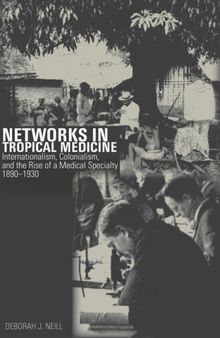 Networks in Tropical Medicine: Internationalism, Colonialism, and the Rise of a Medical Specialty, 1890–1930