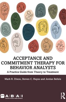 Acceptance and Commitment Therapy for Behavior Analysts: A Practice Guide from Theory to Treatment