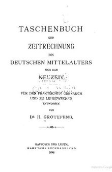 Taschenbuch der Zeitrechnung des deutschen Mittelalters und der Neuzeit : für den praktischen Gebrauch und zu Lehrzwecken entworfen