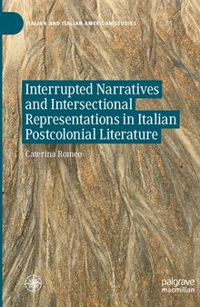 Interrupted Narratives and Intersectional Representations in Italian Postcolonial Literature