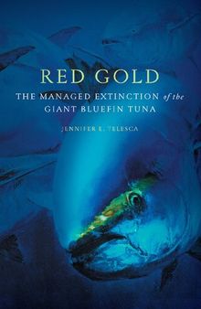 Red Gold: The Managed Extinction of the Giant Bluefin Tuna