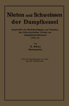 Nieten und Schweissen der Dampfkessel: dargestellt mit Berücksichtigung von Versuchen des Schweizerischen Vereins von Dampfkessel-Besitzern 1924/25